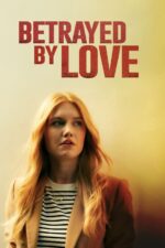 Betrayed by Love 2024 Movie Cast, OTT, Budget, Box Office, And More